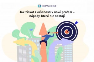 Jak získat zkušenosti v nové profesi – ...